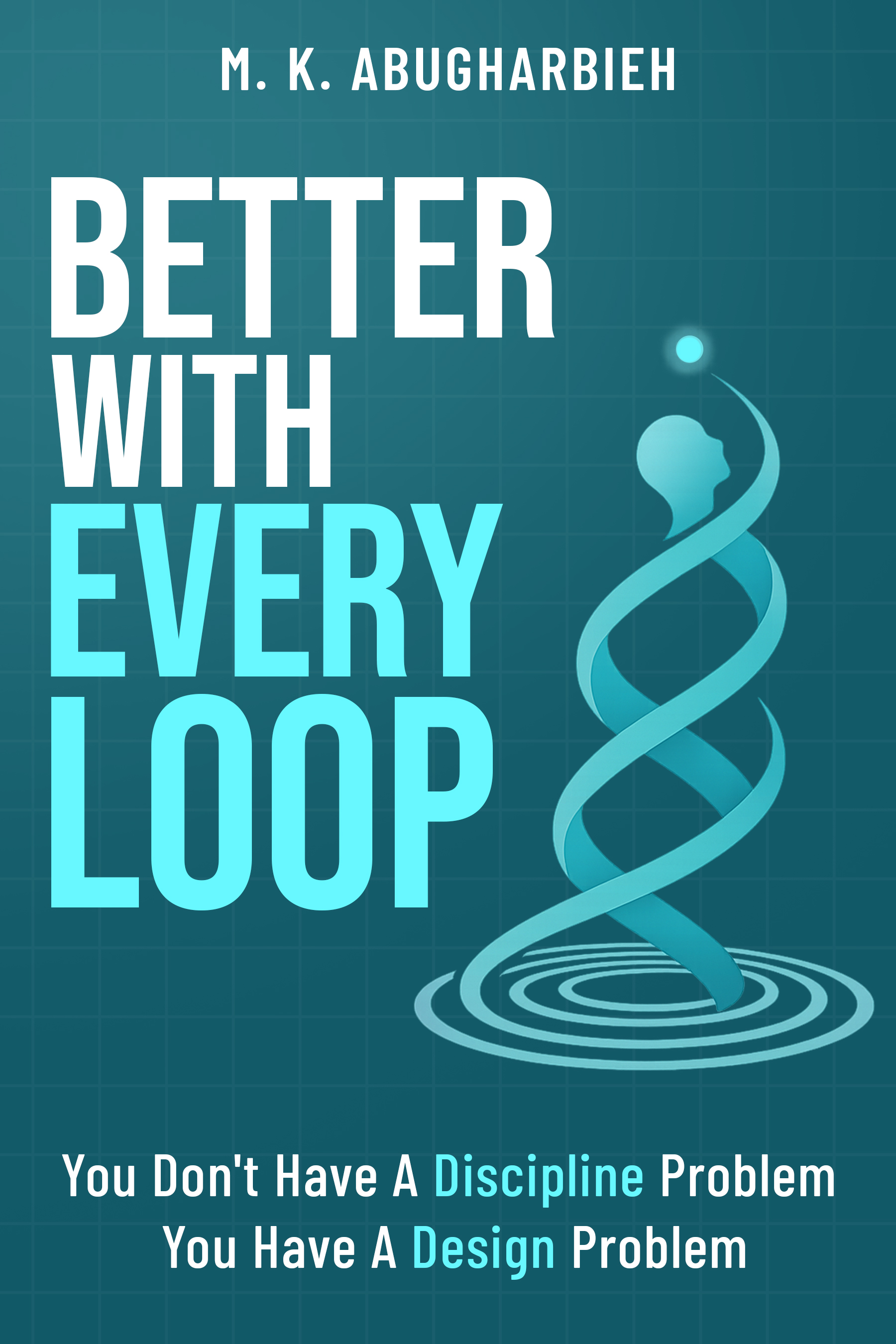 Better With Every Loop book cover by M. K. Abugharbieh